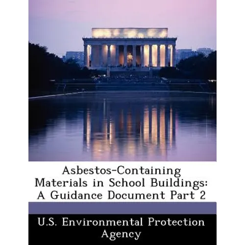 Asbestos-Containing Materials in School Buildings: A Guidance Document Part 2 - Paperback