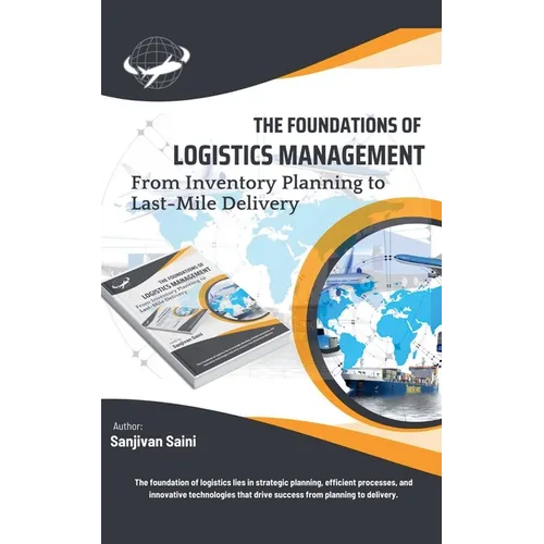 The Foundations of Logistics Management: From Inventory Planning to Last-Mile Delivery - Paperback