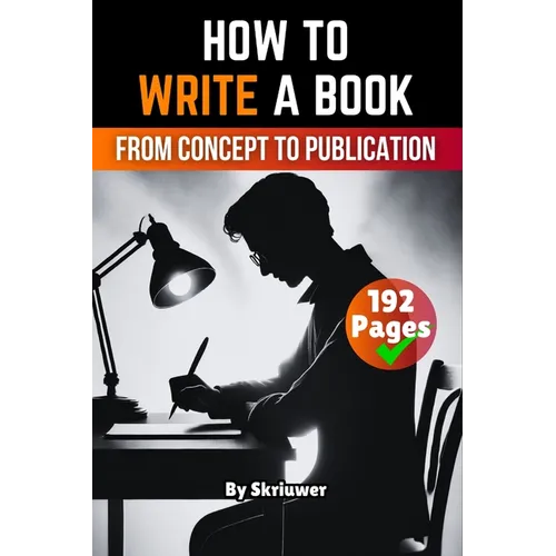How to Write a Book: From Concept to Publication - Paperback