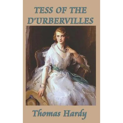 Tess of the d'Urbervilles: A Novel of Fate, Society, and Moral Conflict - Hardcover