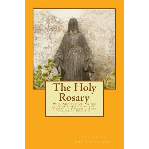 The Holy Rosary: With Meditations on the Life of Christ from the Visions of Venerable Anne Catherine Emmerich - Paperback