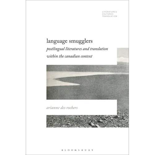 Language Smugglers: Postlingual Literatures and Translation within the Canadian Context - Paperback