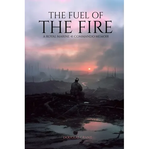 The Fuel of the Fire: A Royal Marine 41 Commando Memoir - Paperback