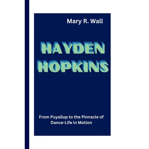 Hayden Hopkins: From Puyallup to the Pinnacle of Dance - Life in Motion - Paperback