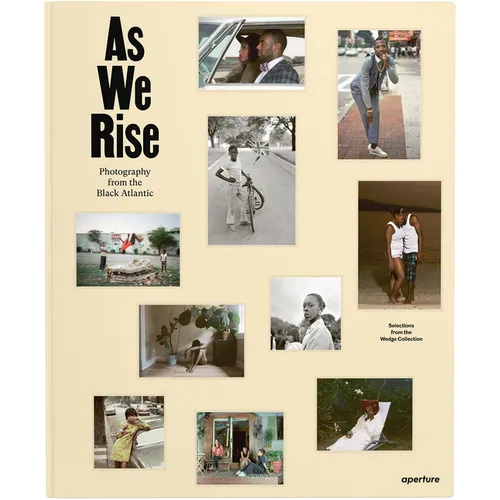 As We Rise: Photography from the Black Atlantic: Selections from the Wedge Collection - Hardcover