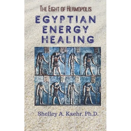 Egyptian Energy Healing: The Eight of Hermopolis - Paperback