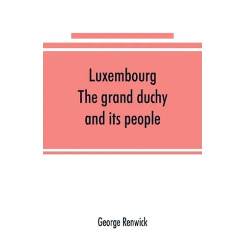 Luxembourg; the grand duchy and its people - Paperback