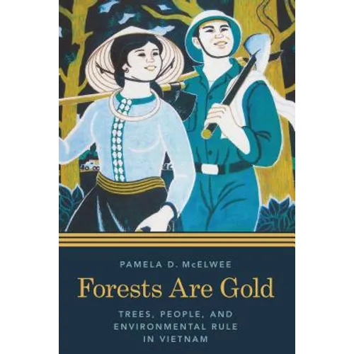 Forests Are Gold: Trees, People, and Environmental Rule in Vietnam - Hardcover