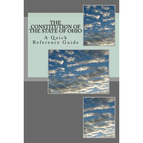 The Constitution of the State of Ohio: A Quick Reference Guide - Paperback