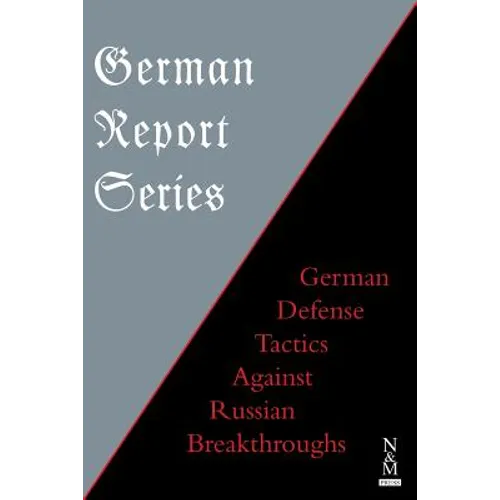 German Report Series: German Defense Tactics Against Russian Breakthroughs - Paperback