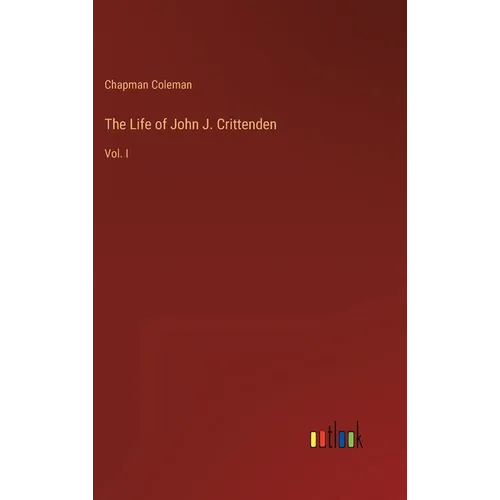 The Life of John J. Crittenden: Vol. I - Hardcover