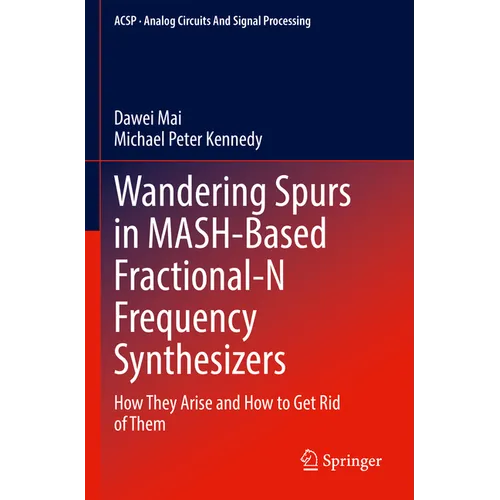 Wandering Spurs in Mash-Based Fractional-N Frequency Synthesizers: How They Arise and How to Get Rid of Them - Paperback