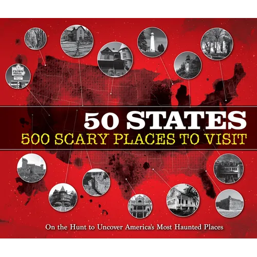 50 States 500 Scary Places to Visit: On the Hunt to Uncover America's Most Haunted Places - Hardcover