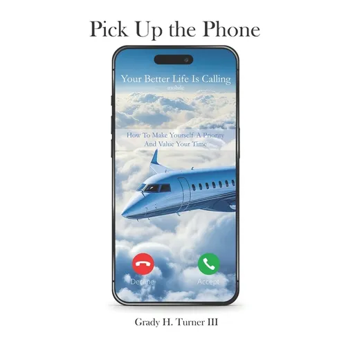 Pick up the Phone Your Better Life is Calling: How To Make Yourself A Priority And Value Your Time - Paperback