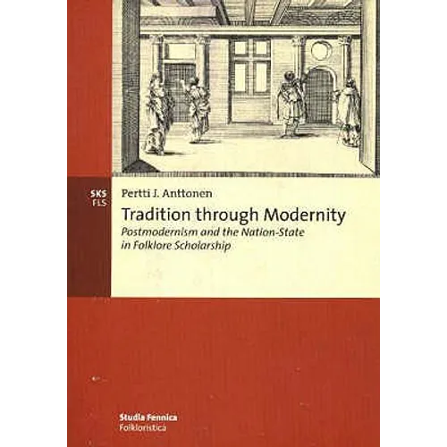 Tradition through Modernity: Postmodernism and the Nation-State in Folklore Scholarship - Paperback
