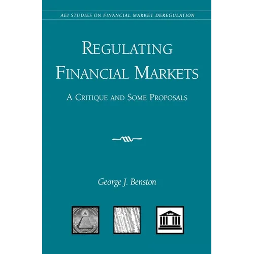 Regulating Financial Markets:: A Critique and Some Proposals - Paperback