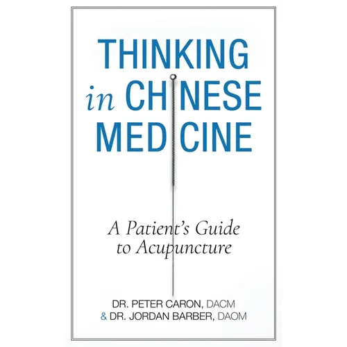 Thinking In Chinese Medicine: A Patient's Guide to Acupuncture - Hardcover