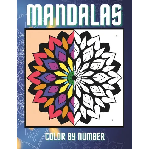 Color By Number Mandalas for Adults Coloring Book: Easy Simple Bold Large Print Patterns for Stress Relief and Relaxation