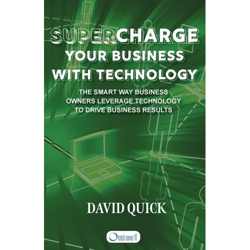 Supercharge Your Business with Technology: The Smart Way Business Owners Leverage Technology to Drive Business Results - Paperback