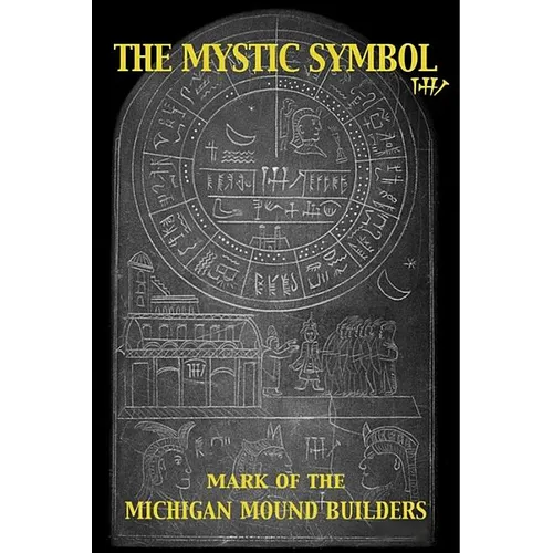 The Mystic Symbol: Mark of the Michigan Mound Builders - Paperback