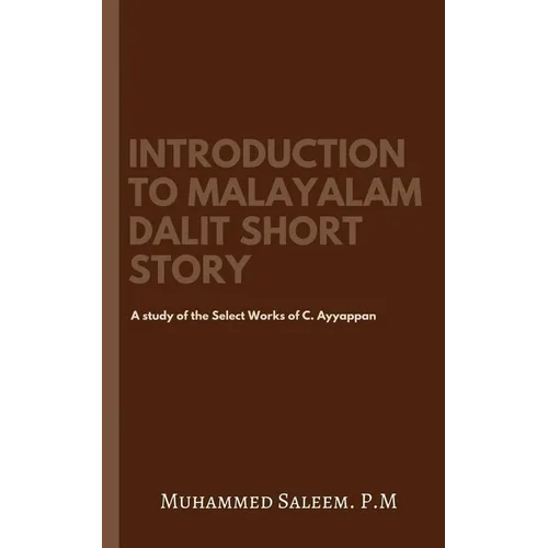 Introduction to Malayalam Dalit Short Story: A study of the Select Works of C. Ayyappan. - Paperback