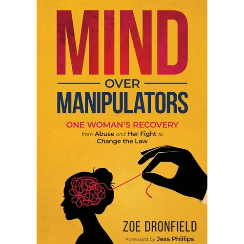 Mind Over Manipulators: One Women's recovery from abuse and her fight to change the law - Paperback