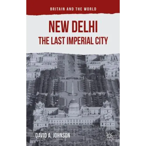 New Delhi: The Last Imperial City - Hardcover