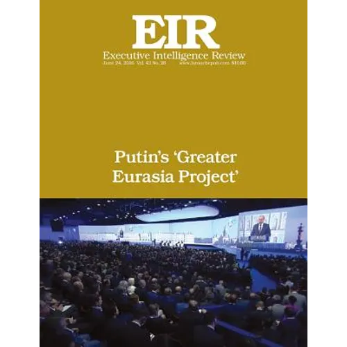 Putin's 'Greater Eurasia Project': Executive Intelligence Review; Volume 43, Issue 26 - Paperback