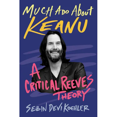 Much ADO about Keanu: A Critical Reeves Theory