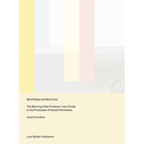Blind Maps and Blue Dots: The Blurring of the Producer-User Divide in the Production of Visual Information - Paperback