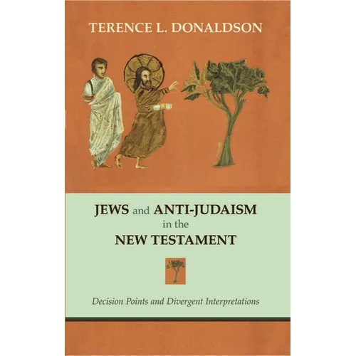 Jews and Anti-Judaism in the New Testament: Decision Points and Divergent Interpretations - Paperback