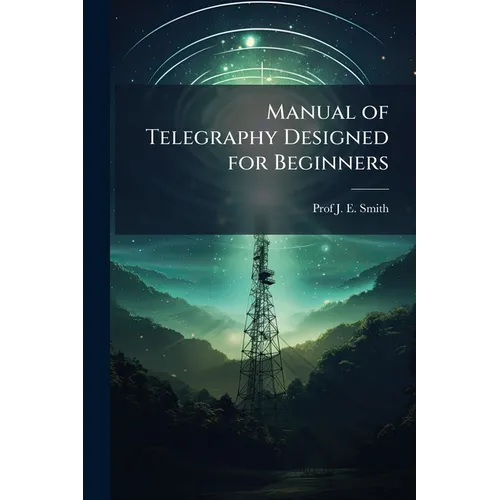 Manual of Telegraphy Designed for Beginners - Paperback