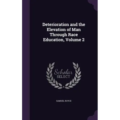 Deterioration and the Elevation of Man Through Race Education, Volume 2 - Hardcover