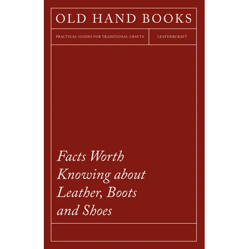 Facts Worth Knowing about Leather, Boots and Shoes - Paperback