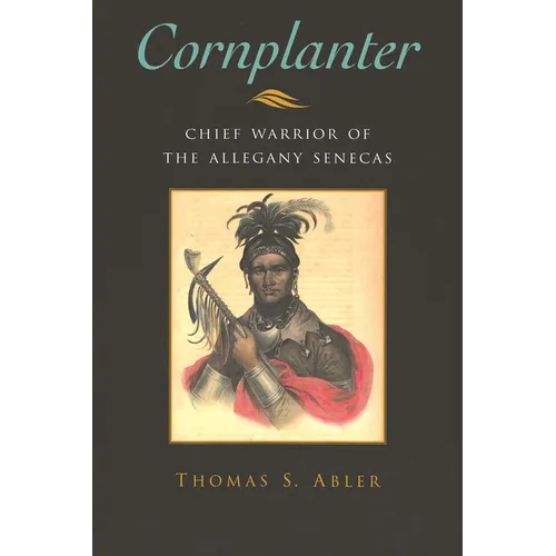 Cornplanter: Chief Warrior of the Allegany Senecas