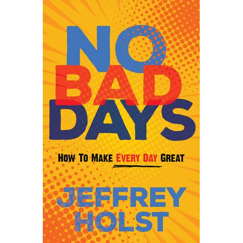 No Bad Days: How to Make Every Day Great - Paperback