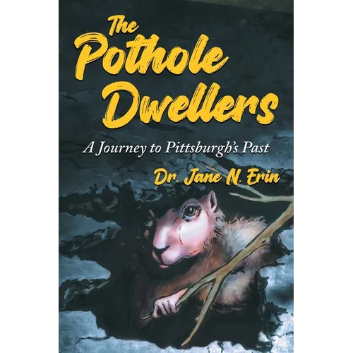 The Pothole Dwellers: A Journey to Pittsburgh's Past - Paperback