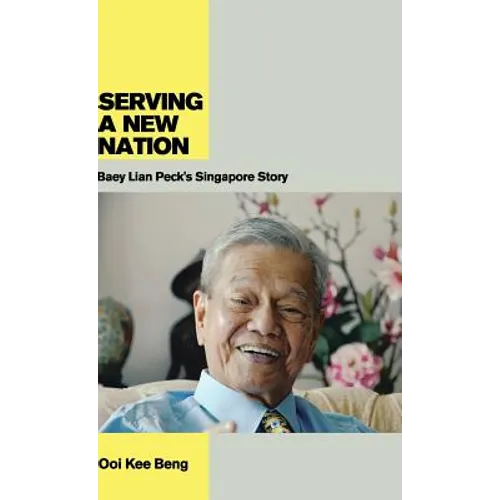 Serving a New Nation: Baey Lian Peck's Singapore Story - Hardcover