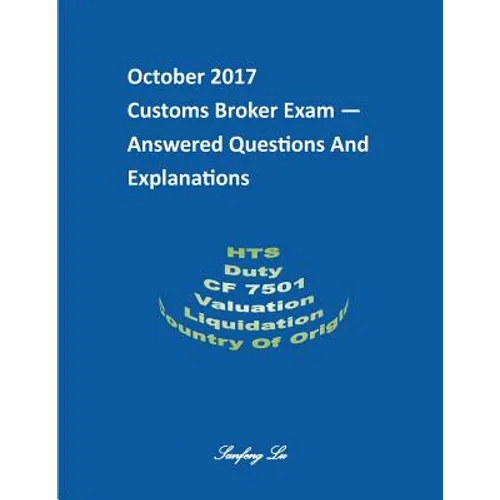 Customs Broker Exam -- Answered Questions and Explanations -- October 2017: October 2017 - Paperback