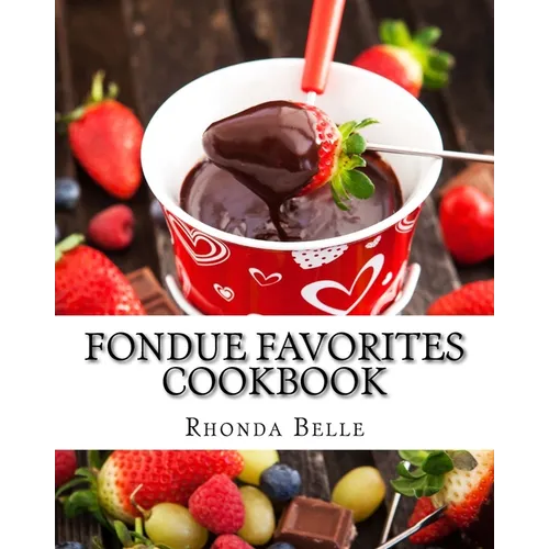 Fondue Favorites Cookbook: 60 Super 