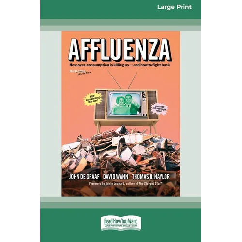 Affluenza: Third Edition: How Overconsumption Is Killing Usâ 