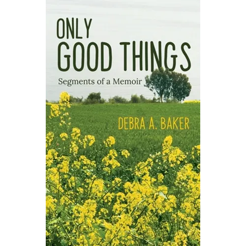 Only Good Things: Segments of a Memoir - Hardcover