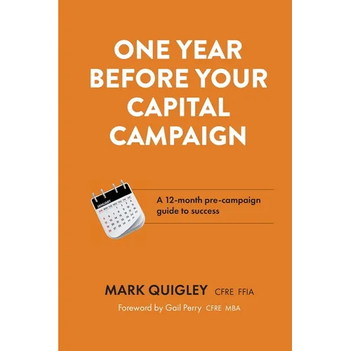 One Year Before Your Capital Campaign: A 12-month pre-campaign guide to success - Paperback