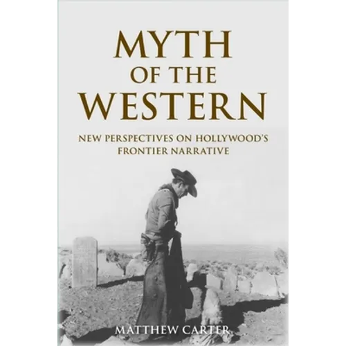 Myth of the Western: New Perspectives on Hollywood's Frontier Narrative - Paperback