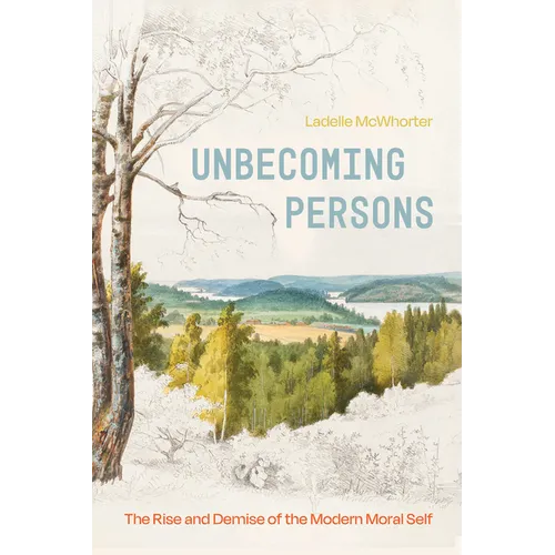 Unbecoming Persons: The Rise and Demise of the Modern Moral Self - Paperback