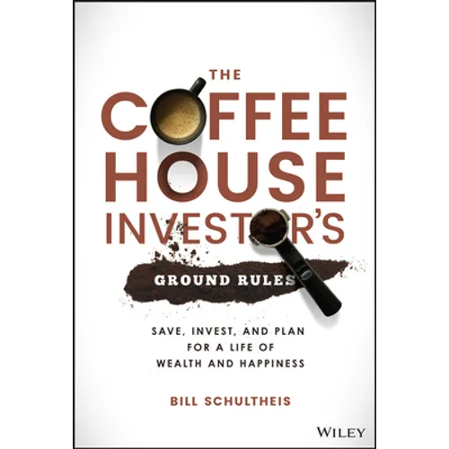 The Coffeehouse Investor's Ground Rules: Save, Invest, and Plan for a Life of Wealth and Happiness - Hardcover