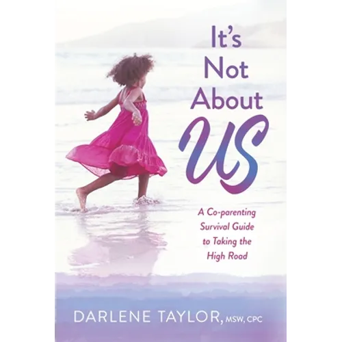 It's Not About Us: A Co-parenting Survival Guide to Taking the High Road - Hardcover