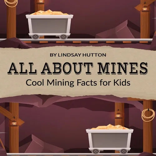 All About Mines: Cool Mining Facts for Kids - Paperback