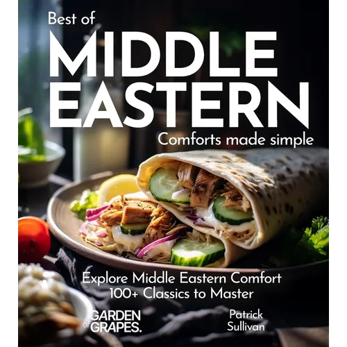 Middle Eastern Comfort Cookbook: Indulge in Middle Eastern Comfort - 100+ Easy Home Cooked Classics, Pictures Included - Paperback