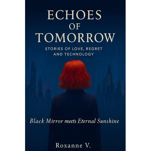Echoes of Tomorrow: Stories of Love, Regret, and Technology - Paperback